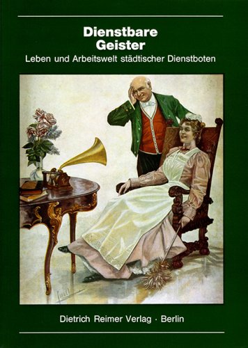 Dienstbare Geister. Leben und Arbeitswelt städt. Dienstboten. Mit einem Beitr. von Thomas Roth über Dienstbotenlektüre. - Müller, Heidi