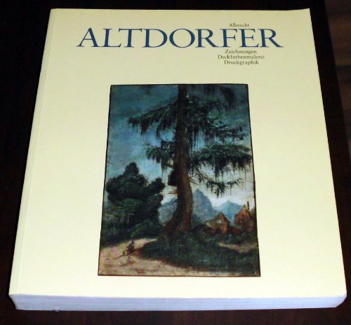 Albrecht Altdorfer: Zeichnungen, Deckfarbenmalerei, Druckgraphik : Kupferstichkabinett Berlin, Staatliche Museen Preussischer Kulturbesitz : Museen der Stadt Regensburg (German Edition) (9783496010470) by Mielke, Hans
