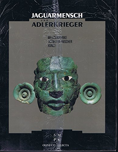 Jaguarmensch und Adlerkrieger : Meisterwerke altmexikanischer Kunst ; [eine Ausstellung der Staat...