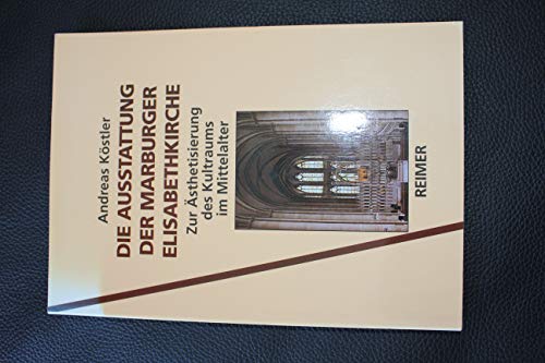Beispielbild fr Die Ausstattung der Marburger Elisabethkirche : zur sthetisierung des Kultraums im Mittelalter zum Verkauf von CSG Onlinebuch GMBH