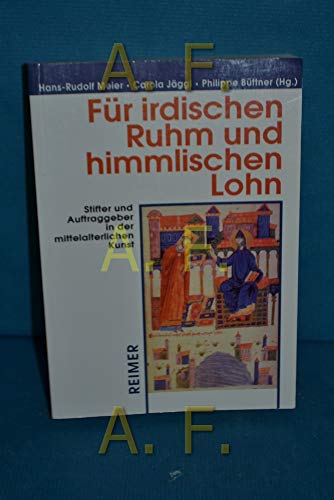 Beispielbild fr FU R IRDISCHEN RUHM UND HIMMLISCHEN LOHN Stifter Und Auftraggeber in Der Mittelalterlichen Kunst zum Verkauf von AVON HILL BOOKS