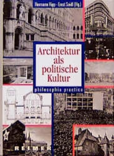 Architektur als politische Kultur. Philosophia Practica - Hermann, Hipp und Seidl Ernst