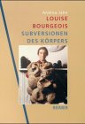 Louise Bourgeois: Subversionen des Ko?rpers : die Kunst der 40er bis 70er Jahre (German Edition) - Jahn, Andrea