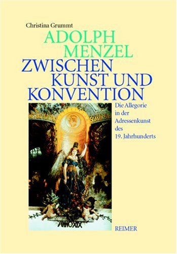 Stock image for Adolph Menzel - zwischen Kunst und Konvention. Die Allegorie in der Adressenkunst des 19. Jahrhunderts, for sale by modernes antiquariat f. wiss. literatur