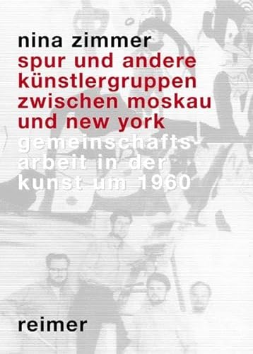 Spur und andere Künstlergruppen. Gemeinschaftsarbeit in der Kunst um 1960 zwischen Moskau und New...