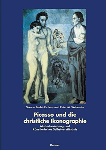 Picasso und die christliche Ikonographie : Mutterbeziehung und künstlerisches Selbstverständnis. - Becht-Jördens, Gereon & Peter M Wehmeier.