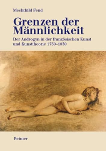 9783496012863: Grenzen der Mnnlichkeit: Der Androgyn in der franzsischen Kunst und Kunsttheorie 1750 - 1830
