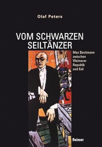 9783496013334: Vom schwarzen Seiltnzer. Max Beckmann zwischen Weimarer Republik und Exil