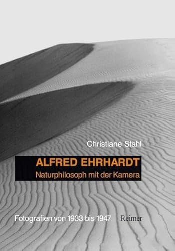 Beispielbild fr Alfred Ehrhardt. Naturphilosoph mit der Kamera. Fotografien von 1933 bis 1947. zum Verkauf von Antiquariaat Berger & De Vries