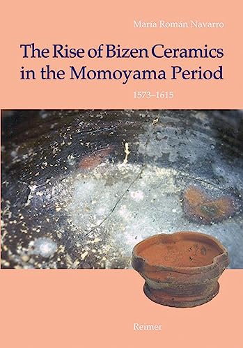 Stock image for The Rise of Bizen Ceramics in the Momoyama Period: 1573-1615 (Hammonds Foundation Monograph Series on Asian Art) [Hardcover ] for sale by booksXpress