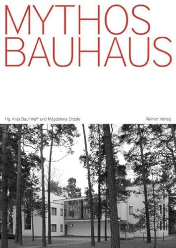 Mythos Bauhaus. Zwischen Selbsterfindung und Enthistorisierung. - Baumhoff, Anja; Droste, Magdalena (Hrsg.)