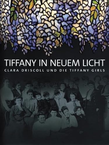 Stock image for Tiffany in neuem Licht. Clara Driscoll und die Tiffany girls. for sale by Antiquariat Luechinger