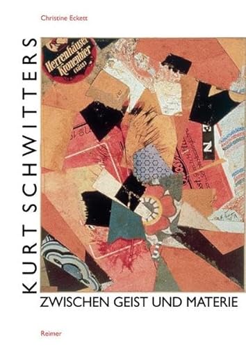 Kurt Schwitters. Zwischen Geist und Materie.