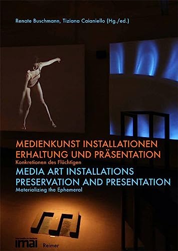 Medienkunst-Installationen. Erhaltung und Präsentation. Konkretionen des Flüchtigen = Media art i...