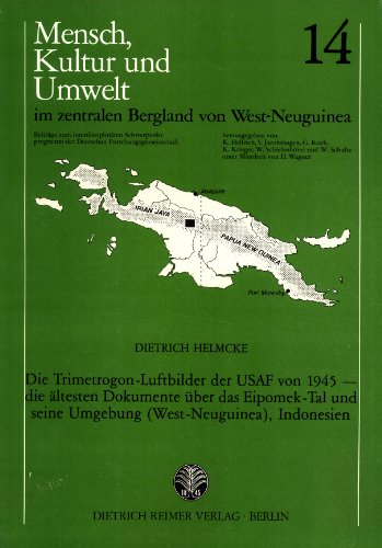 9783496015130: Die Trimetrogon-Luftbilder der USAF von 1945: Die ltesten Dokumente ber das Eipomek-Tal und seine Umgebung (West-Neuguinea), Indonesien (German Edition)