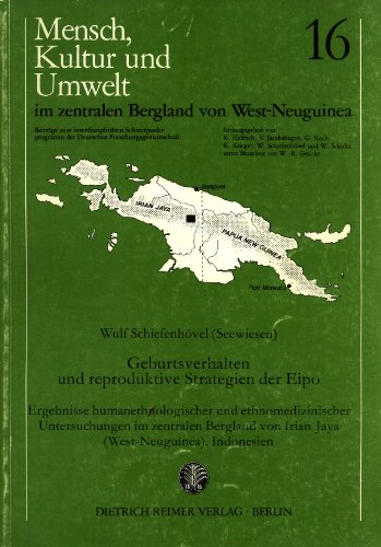 9783496015154: Geburtsverhalten und reproduktive Strategien der Eipo: Ergebnisse humanethologischer und ethnomedizinischer Untersuchungen im zentralen Bergland von Irian Jaya (West-Neuguinea), Indonesien (Mensch, Kultur und Umwelt im zentralen Bergland von West-Neuguinea, 16)