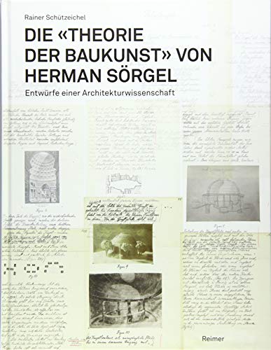 Stock image for Die "Theorie der Baukunst" von Herman Srgel. Entwrfe einer Architekturwissenschaft. for sale by Antiquariat Luechinger