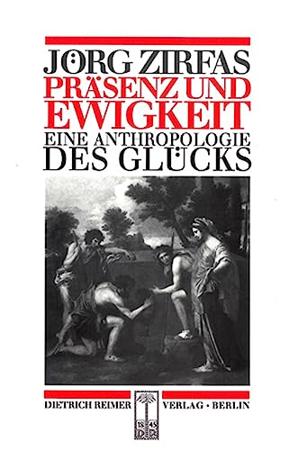 PraÌˆsenz und Ewigkeit: Eine Anthropologie des GluÌˆcks (Reihe Historische Anthropologie) (German Edition) (9783496025221) by Zirfas, JoÌˆrg