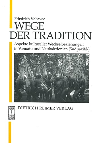 Wege der Tradition. Aspekte kultureller Wechselbeziehungen in Vanuatu und Neukaledonien (Südpazif...