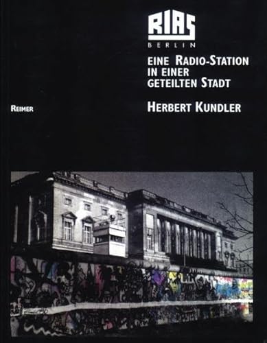 Beispielbild fr RIAS Berlin: Eine Radio-Station in einer geteilten Stadt. Programme und Menschen - Texte, Bilder, Dokumente zum Verkauf von medimops