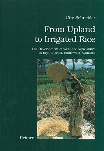 Beispielbild fr From Upland to Irrigated Rice. The Developement of Wet-Rice Agriculture in Rejang Musi, Southwest-Sumatra, zum Verkauf von modernes antiquariat f. wiss. literatur