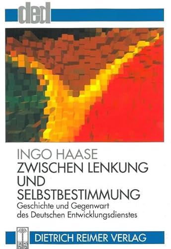 Zwischen Lenkung und Selbstbestimmung: Geschichte und Gegenwart des Deutschen Entwicklungsdienstes (Reflektierte Praxis) (German Edition) (9783496025931) by Haase, Ingo
