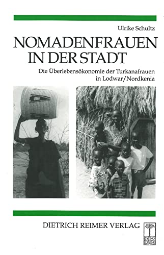 Nomadenfrauen in der Stadt. Die Überlebensökonomie der Turkanafrauen in Lodwar/Nordkenia.