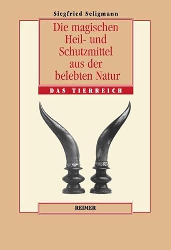 9783496026860: Die magischen Heil- und Schutzmittel aus der belebten Natur, Das Tierreich