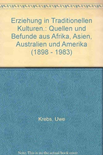 Stock image for Erziehung in Traditionellen Kulturen: Quellen und Befunde aus Afrika, Asien, Australien und Amerika (1898 - 1983) von Uwe Krebs for sale by BUCHSERVICE / ANTIQUARIAT Lars Lutzer