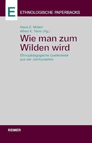 Wie man zum Wilden wird. EthnopÃ¤dagogische Quellentexte aus vier Jahrhunderten. (9783496027188) by MÃ¼ller, Klaus E.; Treml, Alfred K.