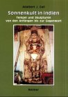 Sonnenkult in Indien. Tempel und Skulpturen von den Anfängen bis zur Gegenwart.