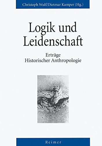 Beispielbild fr Logik und Leidenschaft : Ertrge historischer Anthropologie. zum Verkauf von Antiquariat "Der Bchergrtner"