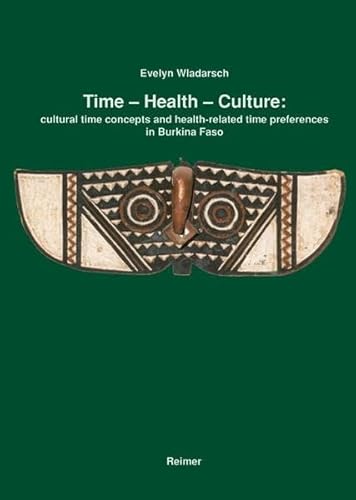 Time - health - culture. Cultural time concepts and health related time preferences in Burkina Faso.