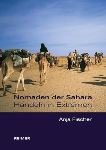 Beispielbild fr Nomaden der Sahara. Handeln in Extremen Ethnologie Vlkerkunde Naturvlker Ethnologe Vlker Wissenschaft Imuhar Kel Ahaggar Kel Tamasheq Nomade Nordafrika Vlkerkunde Wste Sahara Tuareg Tamaschek Sozialwissenschaften Anja Fischer zum Verkauf von BUCHSERVICE / ANTIQUARIAT Lars Lutzer