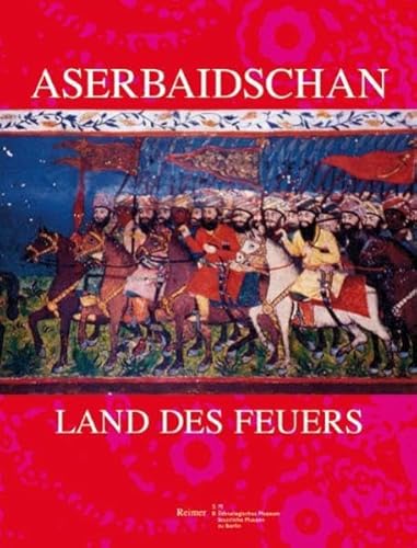 9783496028208: Aserbaidschan - Land des Feuers: 5000 Jahre Geschichte und Kultur im Kaukasus [Paperback] Pfluger-Schindlbeck, Ingrid