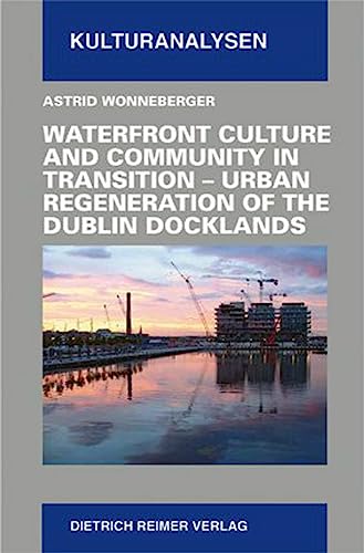 Beispielbild fr Waterfront Culture and Community in Transition: Urban Regeneration of the Dublin Dockland (Kulturanalysen, Band 11) zum Verkauf von medimops