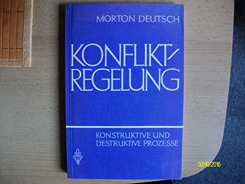 Konfliktregelung Konstruktive und destruktive Prozesse - Deutsch, Morton und Heinz-Rolf Lückert