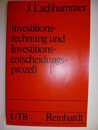 Investitionsrechnung und Investitionsentscheidungsprozeß; Bd. 1: Elemente eines verhaltenswissens...