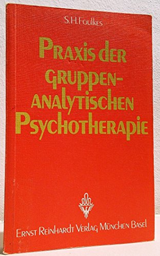 Praxis der gruppenanalytischen Psychotherapie. [Übers. von Uta Schwarz u. Jackson Shaw. Vorw. u. ...