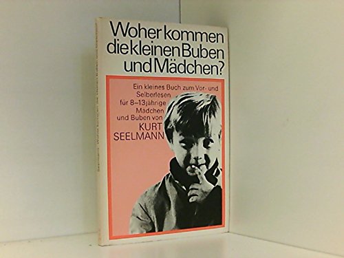 Stock image for Woher kommen die kleinen Buben und Mdchen : e. kleines Buch zum Vor- u. Selberlesen fr 8 - 13jhrige Mdchen u. Buben. for sale by medimops