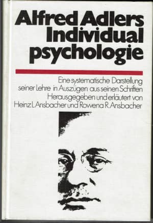 [Individualpsychologie] , Alfred Adlers Individualpsychologie : e. systemat. Darst. seiner Lehre in Ausz. aus seinen Schr. hrsg. u. erl. von Heinz L. Ansbacher u. Rowena R. Ansbacher. Mit e. Einf. von Ernst Bornemann. [Übers. von Gerd Janssen] - Adler, Alfred und Heinz L. (Herausgeber) Ansbacher