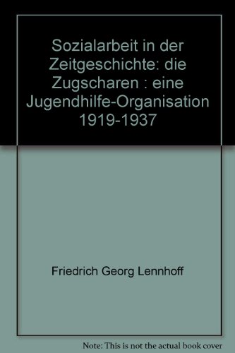 Stock image for Sozialarbeit in der Zeitgeschichte: Die Zugscharen. Eine Jugendhilfe-Organisation 1919-1937 for sale by medimops