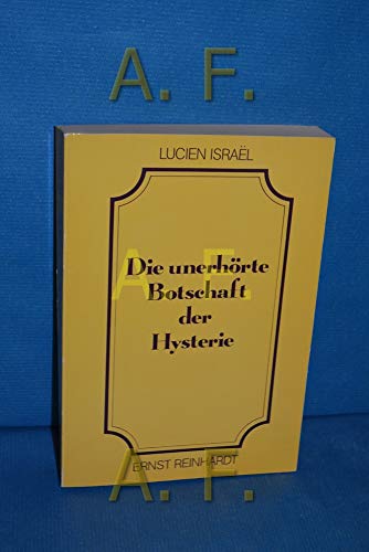 Die unerhörte Botschaft der Hysterie. Aus dem Französischen von Peter Müller und Peter Posch.