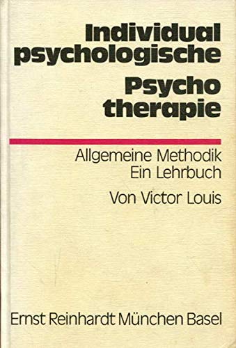 Individualpsychologische Psychotherapie. Allg. Methodik ; e. Lehrbuch.