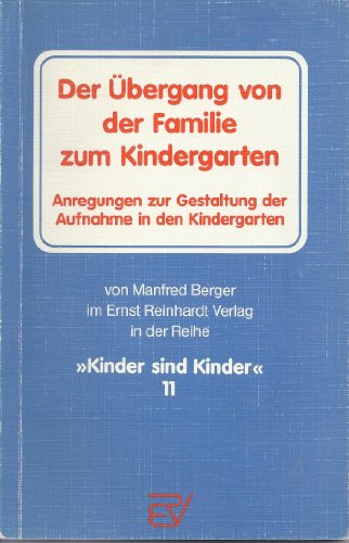 Beispielbild fr Der bergang von der Familie zum Kindergarten - Anregungen zur Gestaltung der Aufnahme in den Kindergarten (= Kinder sind Kinder, 11) zum Verkauf von Antiquariat Hoffmann