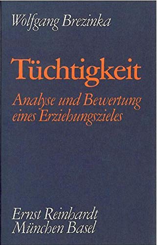 Tüchtigkeit: Analyse und Bewertung eines Erziehungszieles (Gesammelte Schriften) - Brezinka, Wolfgang
