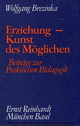 9783497011414: Erziehung - Kunst des Mglichen: Beitrge zur Praktischen Pdagogik (Gesammelte Schriften) - Brezinka, Wolfgang