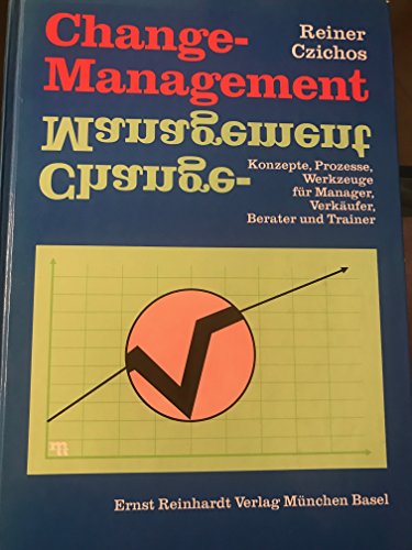 Stock image for Change-Management. Konzepte, Prozesse, Werkzeuge fr Manager, Verkufer, Berater und Trainer for sale by medimops