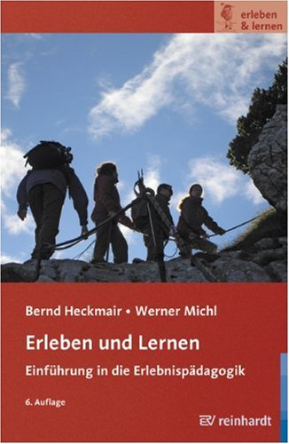 Erleben und Lernen: Einführung in die Erlebnispädagogik - Heckmair, Bernd, Michl, Werner