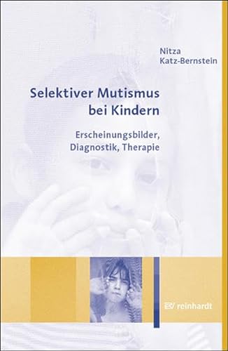Selektiver Mutismus bei Kindern. Erscheinungsbilder, Diagnostik, Therapie - Katz-Bernstein, Nitza